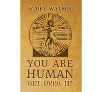 You Are Human. Get Over It!