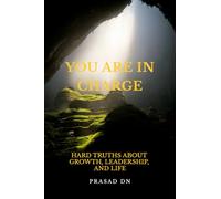 YOU ARE IN CHARGE: Hard Truths About Growth, Leadership, and Life