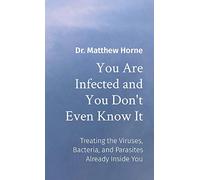 You Are Infected and You Don't Even Know It: The Viruses, Bacteria, and Parasites Already Inside You