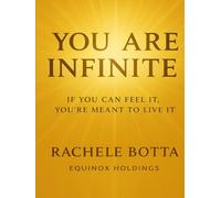 You Are Infinite: Unlock the Hidden Laws of the Universe and Create the Life You Can Feel But Haven’t Seen Yet (The Magnetic Self Series)