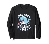 You are Krilling Me Funny Whale Watching Long Sleeve T-Shirt