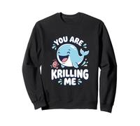 You Are Krilling Me Funny Whale Watching Sweatshirt