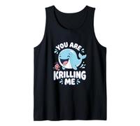 You are Krilling Me Funny Whale Watching Tank Top
