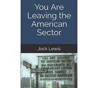 You Are Leaving the American Sector (A Section 2 Novel)