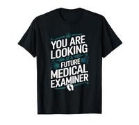 You Are Looking At A Future Medical Examiner, Autopsy Tech T-Shirt