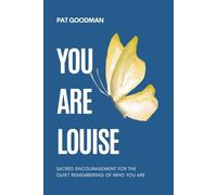 You Are Louise: Sacred Encouragement for the Quiet Remembering of Who You Are