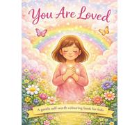 You are loved: A Gentle Self-Worth Colouring Book for Kids Ages 3-8