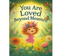 You Are Loved Beyond Measure: An Inspirational Fairytale Bedtime Story About God’s Love Beyond Measure