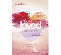 You Are Loved Bible Study: Embracing God's Love for You (Women of Faith)