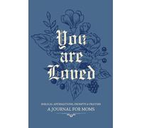 You Are Loved, Biblical Affirmations, Prompts & Prayers: A Journal For Moms