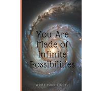 YOU ARE MADE OF INFINITE POSSIBILITIES: A Universe Themed Journal for Dreams,Hope & Self Belief