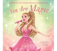 You Are Magic : A Book for the Littlest Ariana Grande Fans