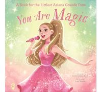 You Are Magic: A Book for the Littlest Ariana Grande Fans (The Littlest Fans, 4)