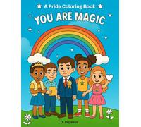 You Are Magic: A Pride Coloring Book Celebrating Identity, Joy, and Self-Love: Affirming LGBTQIA+ Voices Through Inclusive Art, Uplifting Messages, and Whimsical Designs