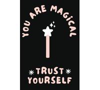 You Are Magical Trust Yourself: A Mystical Lined Journal for Magic, Spells, Witches, Wiccans, Manifestation, (6x9, 120 Pages)