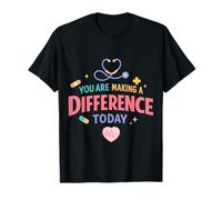 You are Making A Difference Today Nurse Appreciation T-Shirt