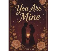 You Are Mine: A Romantic Keepsake Journal - A4 160 pages: Capture Your Love Story, One Page at a Time