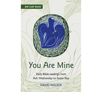 You Are Mine: Daily Bible readings from Ash Wednesday to Easter Day