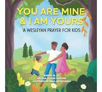 You Are Mine & I Am Yours: A Wesleyan Prayer for Kids