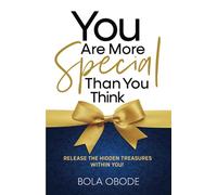YOU ARE MORE SPECIAL THAN YOU THINK: Release the hidden treasures within you