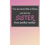 You are more than a friend, you are my Sister from another mother: Friendship Day notebook journal for girls |115 lined| 6x9 inches notebook for ... another mother | Best gift for friendship