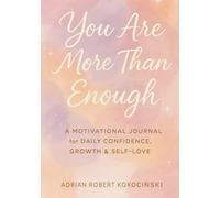 "You Are More Than Enough": A Motivational Journal for Daily Confidence, Growth & Self-Love