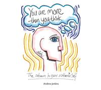 You Are More Than You Think: The return to your authentic self