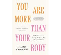 You Are More Than Your Body: 30+ Evidence-Based Strategies for Living Well with Chronic Illness--By a clinical therapist living with cerebral palsy