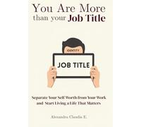 You Are More Than Your Job Title - Separate Your Self-Worth from Work and Reclaim Your Identity: A Self-Help Guide for Burnout, Job Loss, Maternity Leave & Life Transitions (The Freedom Series)