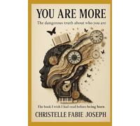 You are more: The dangerous truth about who you are: The book I wish I had read before I being born.