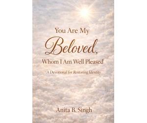 You Are My Beloved Whom I Am Well Pleased: A Devotional for Restoring Identity