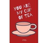 You are my cup of tea: Valentine Notebook Novelty Gift for Adults Tea lover ~ Travel Diary For Creative lover ideas