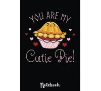 You Are My Cutie Pie - Love and Food: Cute Valentine's Day Notebook, Great Gift for Boyfriend, Girlfriend, Best Friend, Wife, Husband, Men, Women