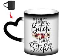You are My Favorite Bitch to Bitch About Bitches with Coffee Mug Heat Changing Color Change Ceramic Novelty Heat Sensiti