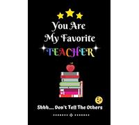 You Are My Favorite Teacher Shhh.... Don't Tell The Others: Thank You Appreciation Gratitude Gift for Teachers / Assistants / Tutors / Novelty end of term present idea