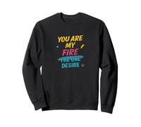 You Are My Fire, The One Desire Sweatshirt