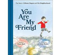 You Are My Friend: The Story of Mister Rogers and His Neighborhood