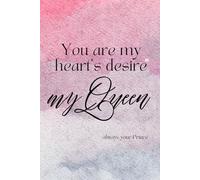 You Are My Heart' s Desire My Queen, I Love You: Valentines Day, Inspirational Journal - Notebook, Journals - Notebooks for Women & Girls, Gifts for Love