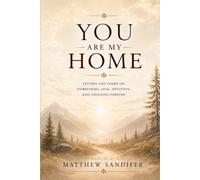 You Are My Home: A Collection of Poetry, Devotion, and Unwavering Love