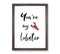 You Are My Lobster Typography Quote Framed Print | A2 Walnut Framed Wall Art | Ready to Hang | Modern Animal Picture | Living Room Bedroom Lounge Office