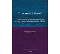 You Are My Slaves: A Comparative Study of the Slavery Metaphor in Early Rabbinic and Early Christian Parables: 41 (Jewish and Christian Perspectives)