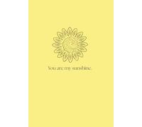 You Are My Sunshine Notebook: Lined Journal for Notes, Thoughts, and Daily Writing | 6x9 Paperback, 200 Pages | Perfect Gift for Kids, Teens, and Sunshine Lovers
