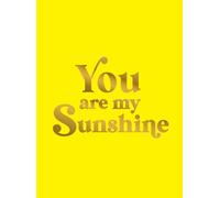 You Are My Sunshine: Uplifting Quotes for an Awesome Friend