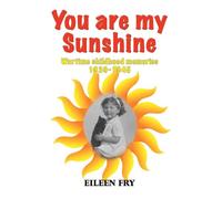 You are my sunshine: wartime childhood memories 1939-1945