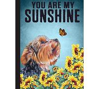 You Are My Sunshine, Yorkie Lover Notebook: Blank Lined Journal for Yorkshire Terrier, Yorkie, Dog Lovers, Dog Mom, Dog Dad and Pet Owners | 8.5x11 with College Ruled Pages