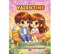 You Are My Valentine : Chibi Coloring Book For All Ages With Heartfelt Love Notes: Cute Love Scenes, Cozy Home Moments, Sweet Romance and Relaxing Pages (Valentine Specials)