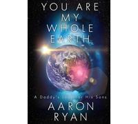 You are my whole Earth: A Daddy's love for his Sons