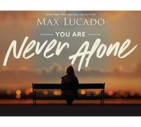 You Are Never Alone