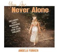 You Are Never Alone: Declaring God's Reassuring Psalms Over Your Children: 2 (Declaring God's Word Over Your Children)