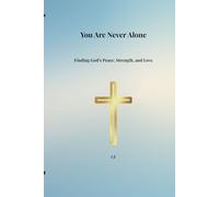 You Are Never Alone: Finding God's peace, strength, and love every day.